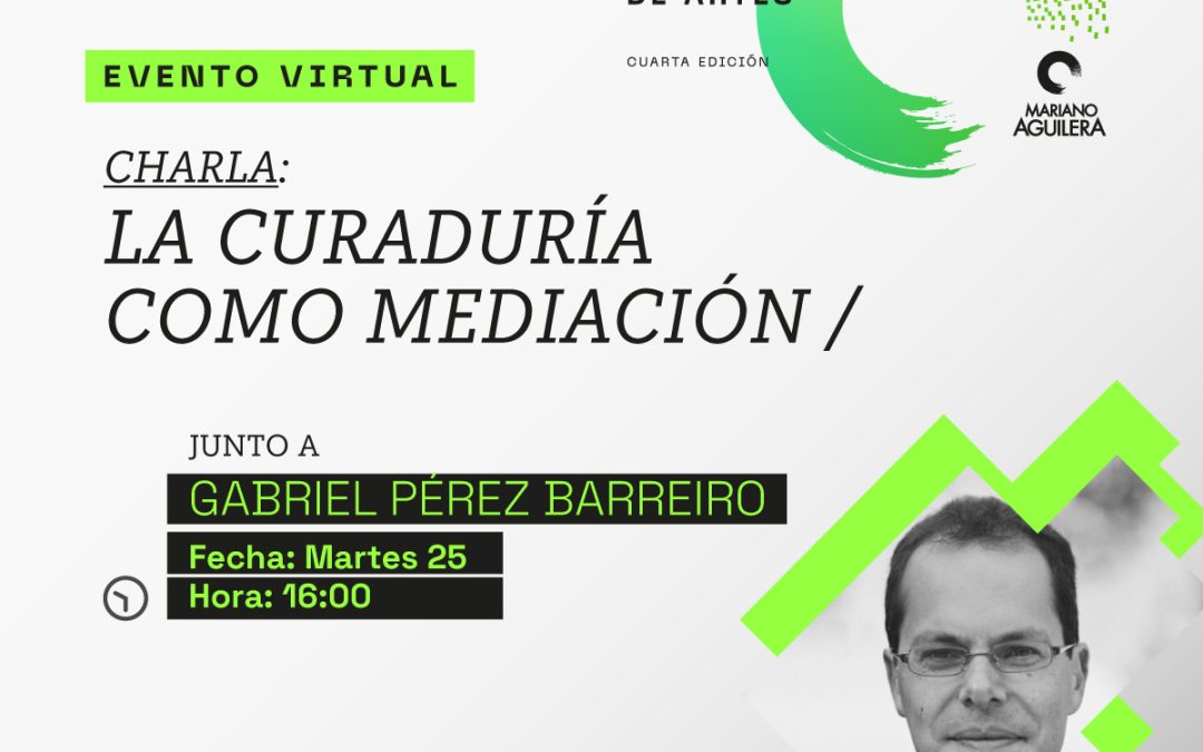 Charla: la curaduría como mediación junto a Gabriel Pérez Barreiro