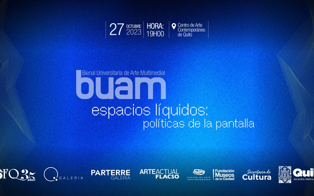 Inauguración de la Bienal Universitaria de Arte Multimedial (BUAM) – Espacios Líquidos: Políticas de la pantalla