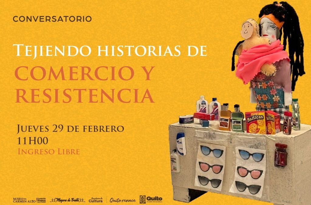 Tejiendo historias de comercio y resistencia: un conversatorio que se activa en el Museo del Carmen Alto