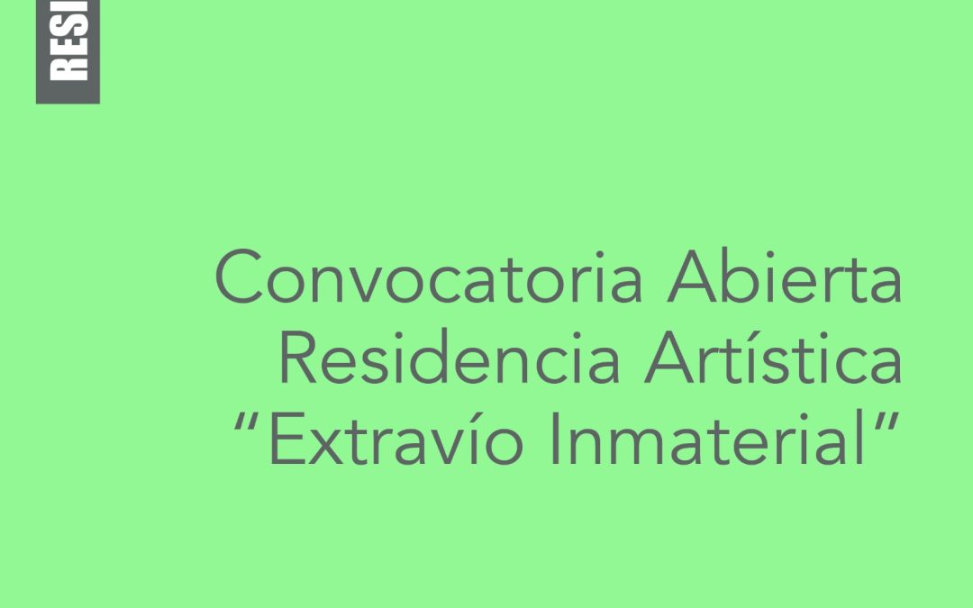 CONVOCATORIA ABIERTA RESIDENCIA ARTÍSTICA «EXTRAVÍO INMATERIAL»